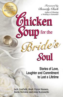 Image for Chicken Soup for the Bride's Soul: Stories of Love, Laughter and Commitment to Last a Lifetime (Chicken Soup for the Soul)