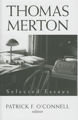 Thomas Merton: Selected Essays, Patrick F. O'Connell Thomas Merton: Selected Essays, Patrick F. O'Connell