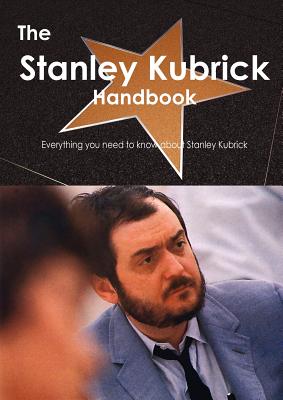 Image for The Stanley Kubrick Handbook - Everything You Need to Know about Stanley Kubrick