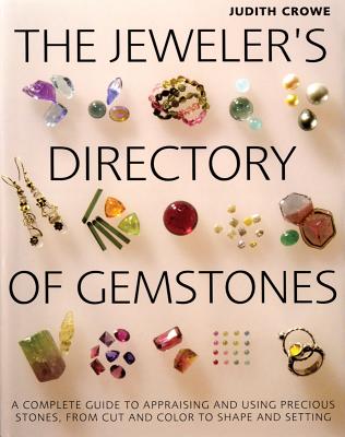 Image for The Jeweler's Directory of Gemstones: A Complete Guide to Appraising and Using Precious Stones From Cut and Color to Shape and Settings
