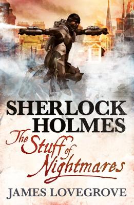 Sherlock Holmes - The Stuff of Nightmares, James Lovegrove Sherlock Holmes - The Stuff of Nightmares, James Lovegrove