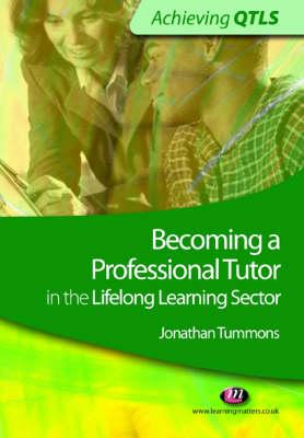 Image for Becoming a Professional Tutor in the Lifelong Learning Sector (Achieving QTLS Series)