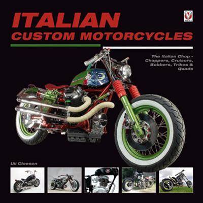 Image for Italian Custom Motorcycles: The Italian Chop - Choppers, Cruisers, Bobbers, Trikes & Quads
