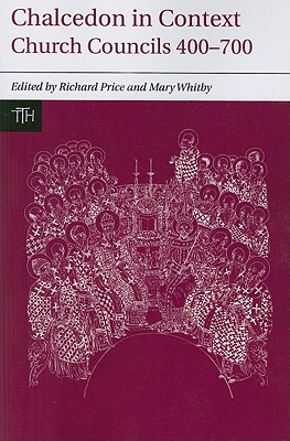Chalcedon in Context: Church Councils 400-700 (Liverpool University Press - Translated Texts for Historians) Chalcedon in Context: Church Councils 400-700 (Liverpool University Press - Translated Texts for Historians)