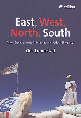 East, West, North, South: Major Developments in International Politics Since 1945, Lundestad, Geir East, West, North, South: Major Developments in International Politics Since 1945, Lundestad, Geir