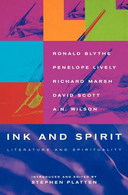 Ink and Spirit: Literature and Spirituality, RONALD BLYTHE, PENELOPE LIVELY, RICHARD MARSH, DAVID SCOTT, A. N. WILSON, A.N. WILSON Ink and Spirit: Literature and Spirituality, RONALD BLYTHE, PENELOPE LIVELY, RICHARD MARSH, DAVID SCOTT, A. N. WILSON, A.N. WILSON