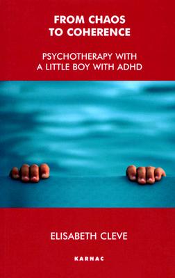 Image for From Chaos to Coherence: Psychotherapy With a Little Boy With ADHD