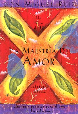 Image for La Maestria del Amor: Una Guia Practica para el Arte de las Relaciones