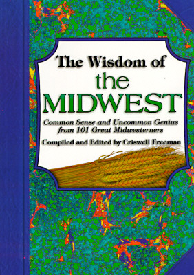 Image for Wisdom of the Midwest : Common Sense and Uncommon Genius from 101 Great Midwesterners