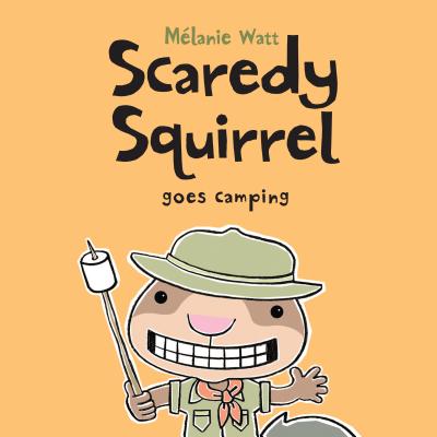 Scaredy Squirrel Goes Camping, Melanie Watt Scaredy Squirrel Goes Camping, Melanie Watt