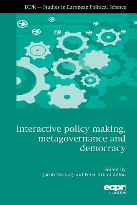 Image for Interactive Policy Making, Metagovernance and Democracy (ECPR Studies in European Politics)