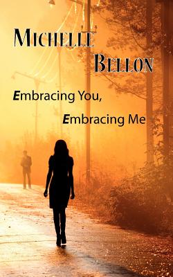 Embracing You, Embracing Me, Bellon, Michelle Embracing You, Embracing Me, Bellon, Michelle
