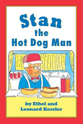 Stan the Hot Dog Man, Leonard P. Kessler, Ethel Kessler Stan the Hot Dog Man, Leonard P. Kessler, Ethel Kessler