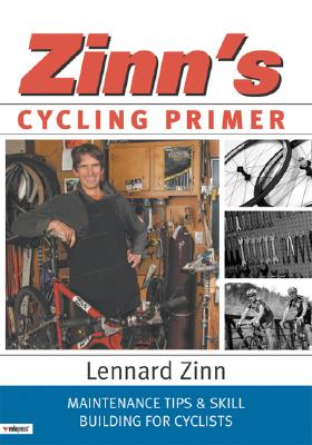 ZINN'S CYCLING PRIMER MAINTENANCE TIPS & SKILL BUILIDING FOR CYCLISTS, ZINN, LENNARD ZINN'S CYCLING PRIMER MAINTENANCE TIPS & SKILL BUILIDING FOR CYCLISTS, ZINN, LENNARD