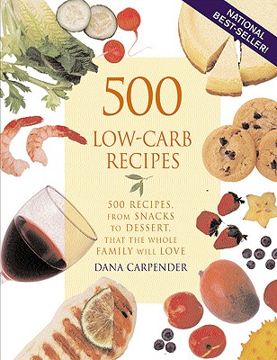 500 Low-Carb Recipes: 500 Recipes from Snacks to Dessert, That the Whole Family Will Love, Carpender, Dana 500 Low-Carb Recipes: 500 Recipes from Snacks to Dessert, That the Whole Family Will Love, Carpender, Dana