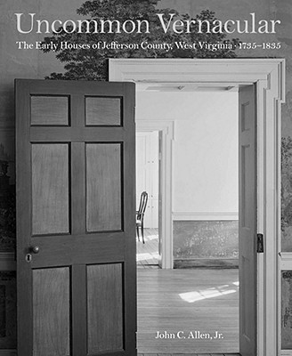 Image for Uncommon Vernacular: The Early Houses of Jefferson County, West Virginia, 1735-1835