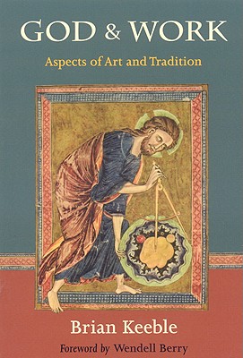 God and Work: Aspects of Art and Tradition, BRIAN KEEBLE God and Work: Aspects of Art and Tradition, BRIAN KEEBLE