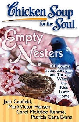 Image for Chicken Soup for the Soul: Empty Nesters: 101 Stories about Surviving and Thriving When the Kids Leave Home