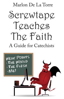 Screwtape Teaches the Faith: A Guide for Catechists, Marlon De La Torre Screwtape Teaches the Faith: A Guide for Catechists, Marlon De La Torre