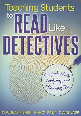 Image for Teaching Students to Read Like Detectives: Comprehending, Analyzing, and Discussing Text