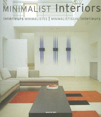 Image for Minimalist Interiors : Interieurs Minimalistes : Minimalistische Interieurs