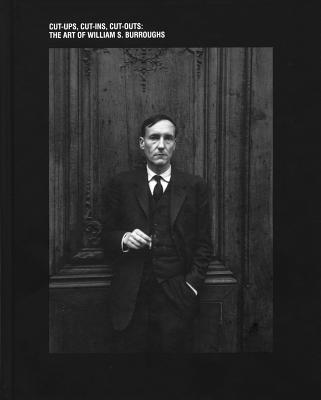 Image for The Art of William S. Burroughs: Cut-Ups, Cut-ins, Cut-outs