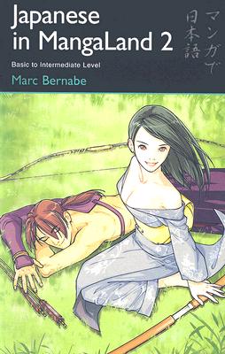 Japanese in Mangaland 2: Basic to Intermediate Level, Bernabe, Marc Japanese in Mangaland 2: Basic to Intermediate Level, Bernabe, Marc