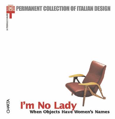 I'M NO LADY : WHEN OBJECTS HAVE WOMEN'S, SILVA ANNICCHIARICO I'M NO LADY : WHEN OBJECTS HAVE WOMEN'S, SILVA ANNICCHIARICO