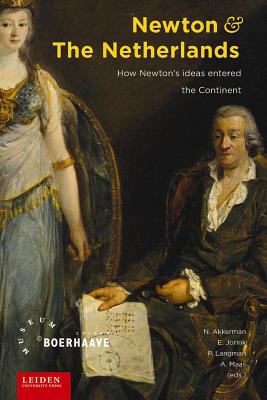 Image for Newton and the Netherlands: How Isaac Newton was Fashioned in the Dutch Republic (AUP - Leiden University Press)
