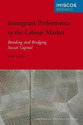 Image for Immigrant Performance in the Labour Market: Bonding and Bridging Social Capital (IMISCOE Research)