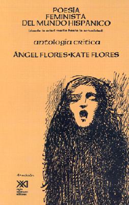 Poesia feminista del mundo hispanico (desde la Edad Media hasta la actualidad). Antologia critica (Spanish Edition), Angel Flores Poesia feminista del mundo hispanico (desde la Edad Media hasta la actualidad). Antologia critica (Spanish Edition), Angel Flores
