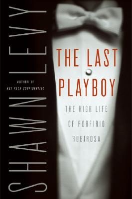 The Last Playboy The High Life of Porfirio Rubirosa