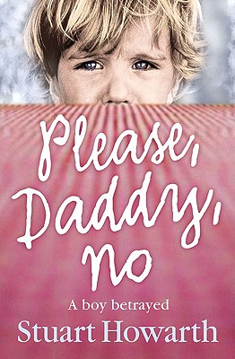 Please, Daddy, No: A Boy Betrayed