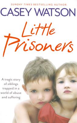 Image for Little Prisoners: A tragic story of siblings trapped in a world of abuse and suffering