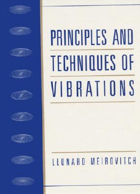 Image for Principles and Techniques of Vibrations; Principles and Techniques of Vibrations Principles and Techniques of Vibrations; Principles and Techniques of Vibrations