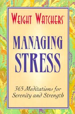 Weight Watchers Managing Stress: 365 Meditations for Serenity and Strength