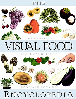 Image for The Visual Food Encyclopedia: The Definitive Practical Guide to Food and Cooking
