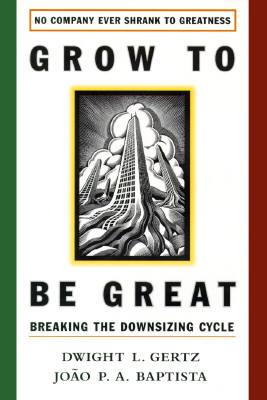 GROW TO BE GREAT Breaking the Downsizing Cycle