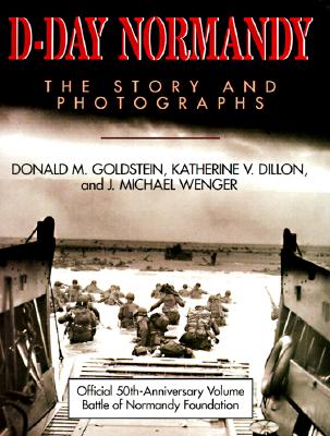 D-Day Normandy: The Story and Photographs/Official 50th Anniversary Volume Battle of Normandy Foundation (Association of the U. S. Army Book Series)