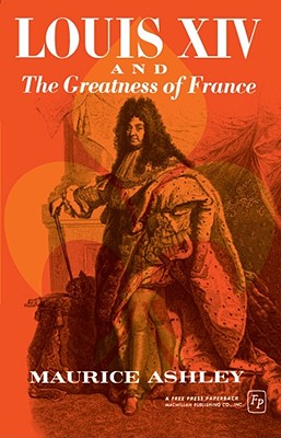 Louis XIV and the Greatness of France