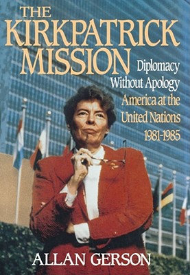 Image for Kirkpatrick Mission (Diplomacy Wo Apology Ame at the United Nations 1981 to 85