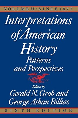 Interpretations of American History, Sixth Edition, Vol. 2: SINCE 1877 (Interpretations of American History: Patterns and Perspectives)