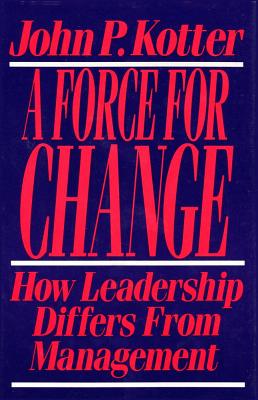 Image for Force For Change: How Leadership Differs from Management Force For Change: How Leadership Differs from Management