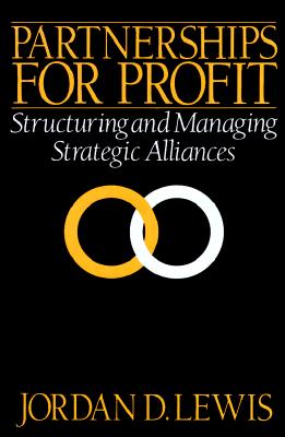 Partnerships for Profit: Structuring and Managing Strategic Alliances