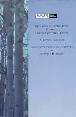 The Ojibwa of Berens River, Manitoba: Ethnography into History (Case Studies in Cultural Anthropology)