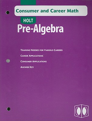 Holt Pre-Algebra: Consumer and Career Math with Answer Key