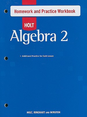Algebra 2, Grade 11 Homework and Practice Workbook: Holt Algebra 2