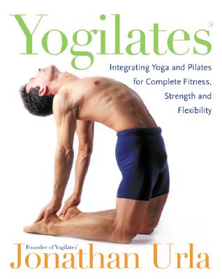 Image for Yogilates(R): Integrating Yoga and Pilates for Complete Fitness, Strength, and Flexibility