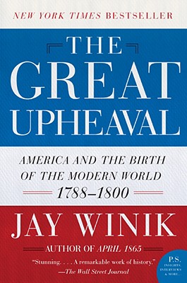 Great Upheaval: America and the Birth of the Modern World, 1788-1800