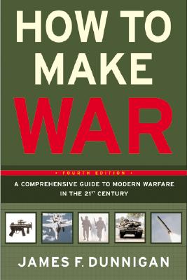 How to Make War: A Comprehensive Guide to Modern Warfare in the Twenty-First Century